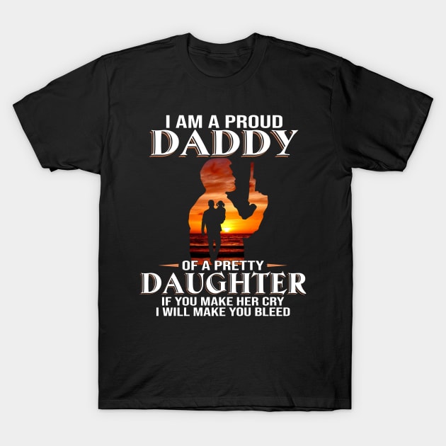 I Am A Proud Daddy Of A Pretty Daughter T-Shirt by Jenna Lyannion